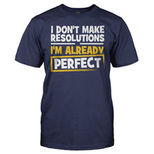Load image into Gallery viewer, I Don't Make Resolutions, I'm Already Perfect - T Shirt - men_navy_203a1b1a-b655-43db-b57b-fd74258459a3