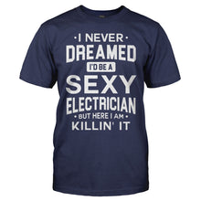 Load image into Gallery viewer, I Never Dreamed I'd Be a Sexy Electrician But Here I Am Killin' It - T Shirt - men_navy_2161bafd-bb60-4e2b-9bdb-fa56fa056b87