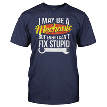 Load image into Gallery viewer, I May Be A Mechanic But Even I Can't Fix Stupid - T Shirt - men_navy_3d496e83-11e3-445d-8891-d8f94a3365b1