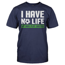 Load image into Gallery viewer, I Have No Life (My Kids Play Soccer) - T Shirt - men_navy_40c4b9d2-f5cc-42a0-944f-ef503e2df858