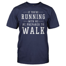 Load image into Gallery viewer, If You're Running With Me, Be Prepared To Walk - T Shirt - men_navy_5570b495-2b5e-4ad4-a83c-4573dcf466a6