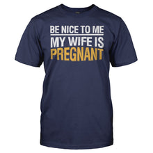 Load image into Gallery viewer, Be Nice To Me. My Wife Is Pregnant - T Shirt - men_navy_5f5f7d01-2eed-4272-bdbc-b885872771b1