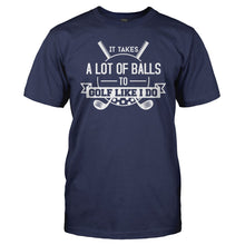 Load image into Gallery viewer, It Takes Balls to Golf Like I Do - T Shirt - men_navy_5f6b12d6-4feb-4ef9-8297-e060b9813d8a