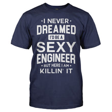 Load image into Gallery viewer, I Never Dreamed I'd Be a Sexy Engineer But Here I Am Killin' It - T Shirt - men_navy_677d4f24-acc2-4d0b-9cb8-c4b0dbe9a808