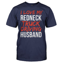 Load image into Gallery viewer, I Love My Redneck Truck Driving Husband - T Shirt - men_navy_7d255666-4ed6-4729-95a9-6af4b10a7caf