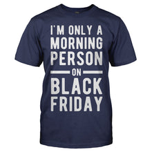 Load image into Gallery viewer, I'm Only A Morning Person On Black Friday - T Shirt - men_navy_99bba6a5-f38e-4930-92dd-ff49d4bf0dec