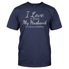 Load image into Gallery viewer, I Love It When My Husband Lets Me Go Shopping - T Shirt - men_navy_9d1f7679-59bc-471f-ba23-7076b7165014