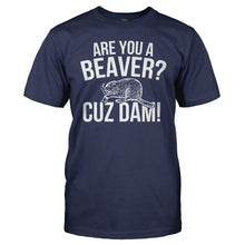 Load image into Gallery viewer, Are You A Beaver? Cuz Dam! - T Shirt - men_navy_a7fec967-2381-4170-9334-f50144b03219