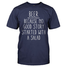 Load image into Gallery viewer, Beer - Because No Good Story Started With a Salad - T Shirt - men_navy_b8a74a38-55b0-41da-97e2-17e2c5620505