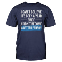 Load image into Gallery viewer, I Can't Believe It's Been A Year Since I Didn't Become A Better Person - T Shirt - men_navy_c122d096-450d-4112-a75f-600ae4100fb1