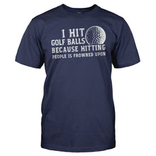 Load image into Gallery viewer, I Hit Golf Balls Because Hitting People is Frowned Upon - T Shirt - men_navy_cfae6dd8-a245-4a22-80b7-5610558849b3