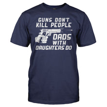 Load image into Gallery viewer, Guns Don't Kill People. Dads With Daughters Do. - T Shirt - men_navy_d4c76a2f-8c11-4f2d-9860-64d13eedd029