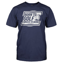 Load image into Gallery viewer, Born To Golf, Forced to Work - T Shirt - men_navy_db71b89b-3b0e-429a-8413-95baad0fd897
