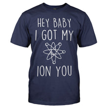 Load image into Gallery viewer, Hey Baby, I Got My Ion You - T Shirt - men_navy_dbe01389-0935-42f2-a462-fbdb92b329d9
