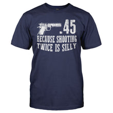 Load image into Gallery viewer, .45 Because Shooting Twice is Silly - T Shirt - men_navy_dbf51f2a-8367-4a30-8bac-9c9722fb13c9