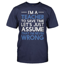 Load image into Gallery viewer, I'm A Teacher - I'm Never Wrong - T Shirt - men_navy_e10c434a-4b84-4a72-a88d-7f2c261d7e03