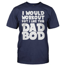Load image into Gallery viewer, I Would Work Out, But I Like This Dad Bod - T Shirt - men_navy_e2396478-c7c5-4798-acb8-2bad7ea26f61
