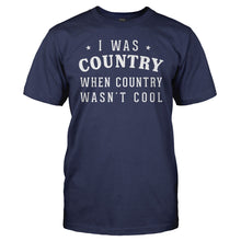 Load image into Gallery viewer, I Was Country When Country Wasn't Cool - T Shirt - men_navy_e336b276-222c-474c-94eb-68849266eef2