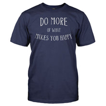 Load image into Gallery viewer, Do More Of What Makes You Happy - T Shirt - men_navy_f5ddd0ee-46fb-4b61-a64b-05b48ba3fd53