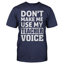 Load image into Gallery viewer, Don't Make Me Use My Teacher Voice - T Shirt - men_navy_f96d13d4-cb37-421e-81b5-b9d1156720d1