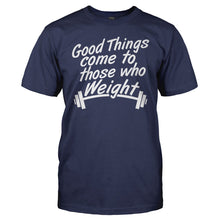 Load image into Gallery viewer, Good Things Come To Those Who Weight - T Shirt - men_navy_fa1624b3-8aa6-4eeb-b306-1e24bf610856