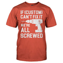 Load image into Gallery viewer, If (Custom) Can't Fix It, We're All Screwed - Personalized - T Shirt - men_orange_536b0794-de6e-4ed3-a167-b87ecf6e5053