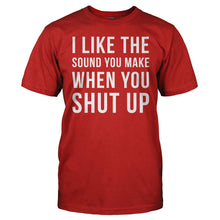 Load image into Gallery viewer, I Like The Sound You Make When You Shut Up - T Shirt - men_red_23a613ea-8af7-468d-b1f5-743a9886c161