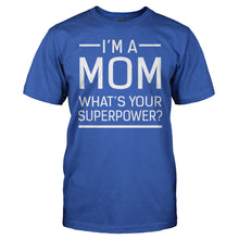 Load image into Gallery viewer, I'm a Mom. What's Your Superpower? - T Shirt - men_royal_04cead26-2cab-42d2-9bee-98fb5af8ae47