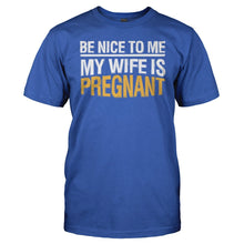 Load image into Gallery viewer, Be Nice To Me. My Wife Is Pregnant - T Shirt - men_royal_18ce0ef0-6c3c-486f-8279-5262b4575d9a