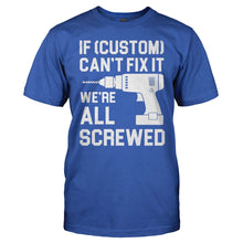Load image into Gallery viewer, If (Custom) Can't Fix It, We're All Screwed - Personalized - T Shirt - men_royal_245cacb9-d673-4b9f-82f7-b30bdd5fbdc3
