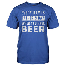 Load image into Gallery viewer, Every Day Is Father's Day When You Have Beer - T Shirt - men_royal_32998140-c8f9-4c46-8675-e2da64d56a21