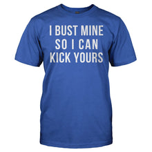 Load image into Gallery viewer, I Bust Mine So I Can Kick Yours - T Shirt - men_royal_3499e576-6828-4559-b80d-5435c61a1e61