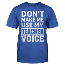 Load image into Gallery viewer, Don't Make Me Use My Teacher Voice - T Shirt - men_royal_3c50c3f2-1e22-48d1-bd71-6a5f53ee2372