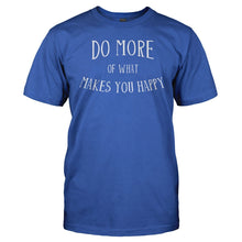 Load image into Gallery viewer, Do More Of What Makes You Happy - T Shirt - men_royal_3d02627d-6b77-4618-91bb-eadb6c7746d0