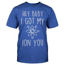 Load image into Gallery viewer, Hey Baby, I Got My Ion You - T Shirt - men_royal_46ba4825-da16-4bbe-932b-f79e6c8e27b1