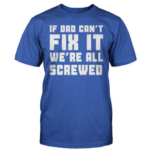 Load image into Gallery viewer, If Dad Can't Fix It, We're All Screwed - T Shirt - men_royal_59c2a44f-4367-4352-86bd-1f56e5b1667e