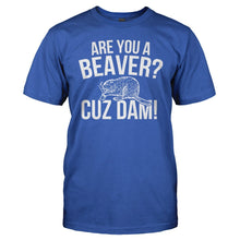 Load image into Gallery viewer, Are You A Beaver? Cuz Dam! - T Shirt - men_royal_7994da16-1227-4628-a09d-1b2ae3ca2185