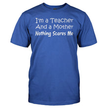 Load image into Gallery viewer, I'm A Teacher and a Mother. Nothing Scares Me. - T Shirt - men_royal_843692ea-20c5-48e5-89f4-cb246abd4ed2