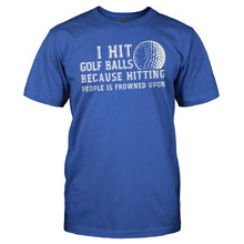 Load image into Gallery viewer, I Hit Golf Balls Because Hitting People is Frowned Upon - T Shirt - men_royal_86a4418a-aac5-44a8-8335-a9eb6a6449c9