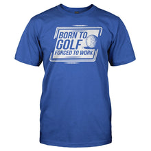 Load image into Gallery viewer, Born To Golf, Forced to Work - T Shirt - men_royal_95e56234-8b9e-4835-b5f3-94865a490ad2