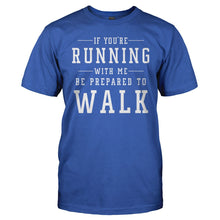 Load image into Gallery viewer, If You're Running With Me, Be Prepared To Walk - T Shirt - men_royal_95fbdee2-e28f-4821-ad16-4920452f9204