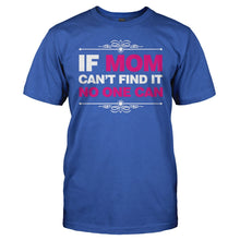 Load image into Gallery viewer, If Mom Can't Find It, No One Can - T Shirt - men_royal_a4a0e563-a190-4aeb-9bce-36903d027ce1