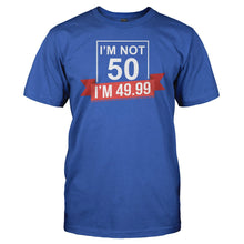 Load image into Gallery viewer, I'm Not 50, I'm 49.99 - T Shirt - men_royal_bd9932c6-2139-410b-aeee-2046a2afa16a
