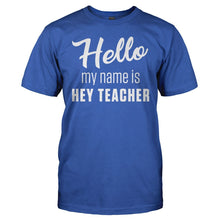 Load image into Gallery viewer, Hello My Name Is Hey Teacher - T Shirt - men_royal_cfc65ec0-ff16-45e3-aeb6-4b9247a3bbe2