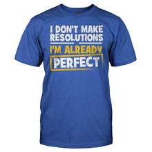 Load image into Gallery viewer, I Don't Make Resolutions, I'm Already Perfect - T Shirt - men_royal_e77d9ae4-5ed8-44d7-9a81-776a7493632d