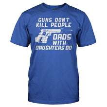 Load image into Gallery viewer, Guns Don't Kill People. Dads With Daughters Do. - T Shirt - men_royal_f0913eae-49bd-4bcd-af6d-49bdec48c61a