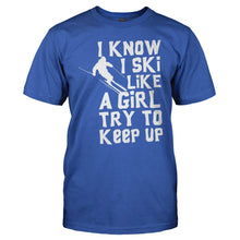 Load image into Gallery viewer, I Know I Ski Like A Girl. Try To Keep Up. - T Shirt - men_royal_fbb32a05-3b14-4c9e-ac17-c0b8c369a293