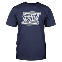 Load image into Gallery viewer, Born to Fish. Forced to Work - T Shirt - navyblue_04cb6d4c-d3ce-4801-999a-8f1d6b4bbad8