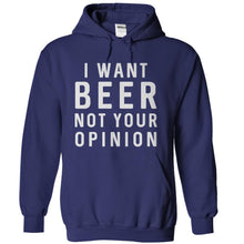 Load image into Gallery viewer, I Want Beer. Not Your Opinion - T Shirt - navyblue_14494b6a-3b1c-474d-848d-42a72d697601