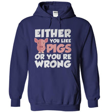 Load image into Gallery viewer, Either You Like Pigs Or You're Wrong - T Shirt - navyblue_15952c57-255c-4582-99a4-e8ac1af5d833